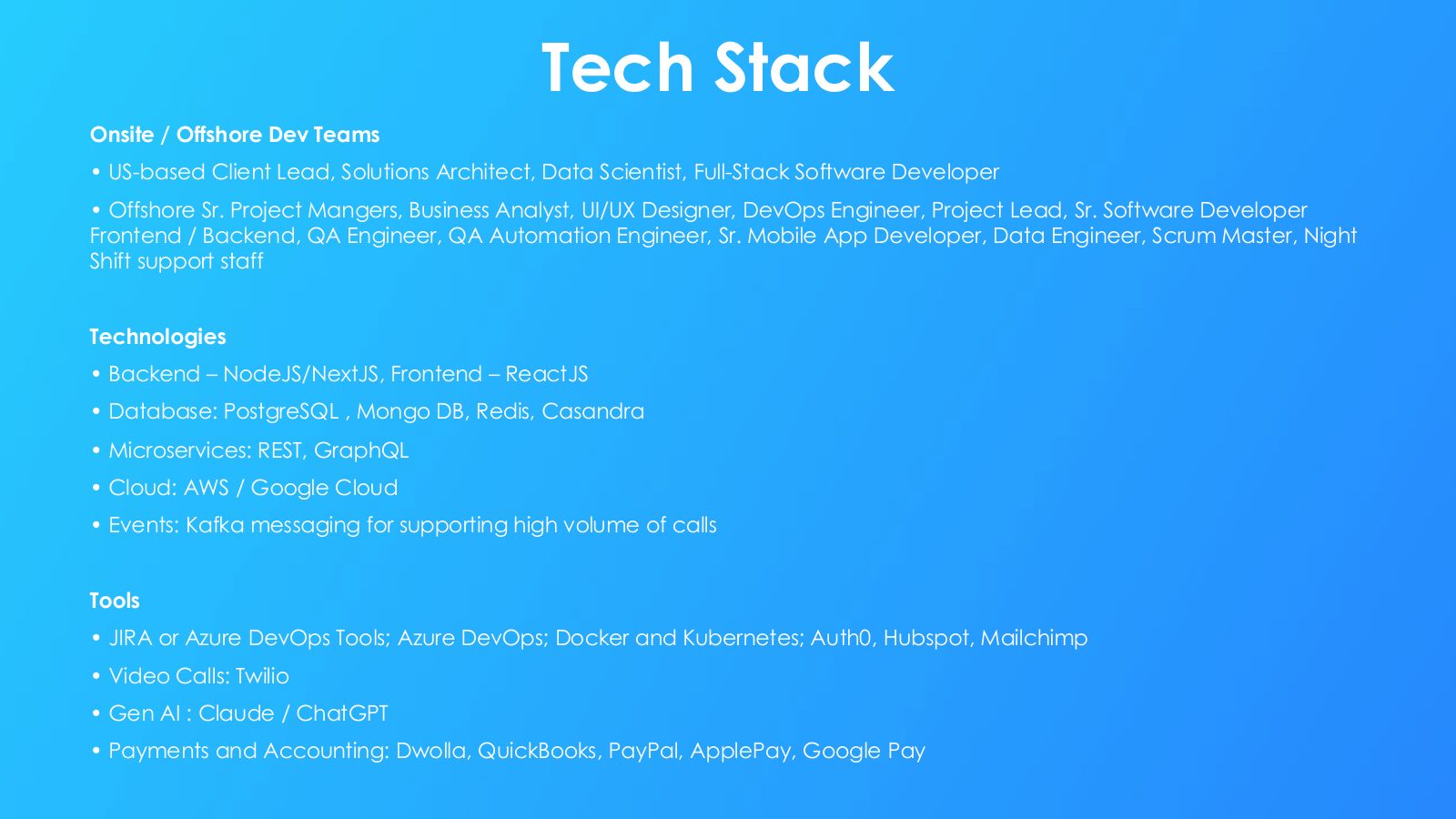 Slide 12: Tech Stack Onsite / Offshore Dev Teams US-based Client Lead, Solutions Architect, Data Scientist, Full-Stack Software Developer Offshore Sr. Project Mangers, Business Analyst, UI/UX Designer, DevOps Engineer, Project Lead, Sr. Software Developer Frontend / Backend, QA Engineer, QA Automation...